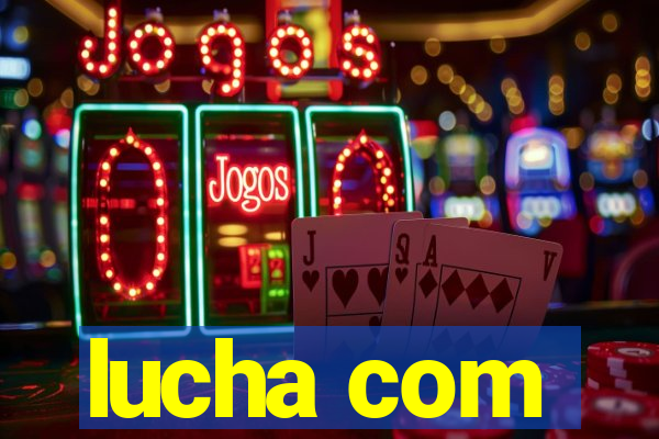 lucha com